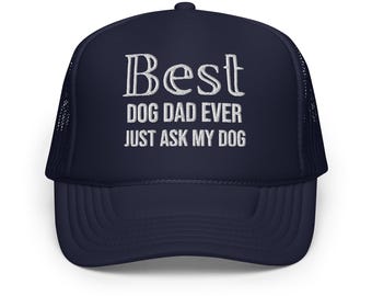 Best Dog Dad Ever Trucker Hat | Foam Hat for Dog Lovers | Perfect Gift for Dog Dads & Pet Owners