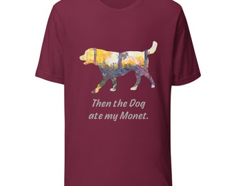 homework dog birthday T-Shirt "Dog ate my Monet" Unisex Dog Lover Graphic Tee