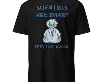Scientists are Smart T-Shirt | Radar Graphic Tee | Unisex Short Sleeve | Funny Science Apparel | Gift for Nerds & Teachers