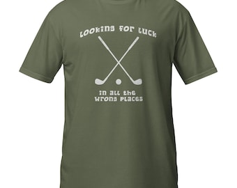 Looking for Luck in all the Wrong Places Short-Sleeve Unisex Golf Theme T-Shirt