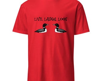 Live Laugh Loon T-Shirt | Unisex Short-Sleeve Tee | Fun Graphic Shirt for Nature Lovers & Outdoor Enthusiasts