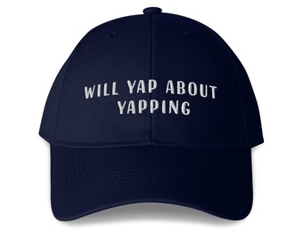 Will Yap About Yapping Embroidered Structured 6-Panel Adjustable Baseball Cap