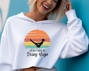 Yoga Hoodie. Yoga Pullover. Yoga Sweatshirt. Yoga Clothing. Meditation Sweater. Meditation Sweatshirt. Cropped Sweatshirt. Id Rather Be