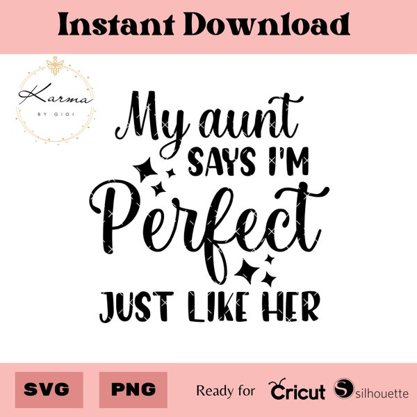 My aunt says I’m perfect just like her, SVG, PNG File, for baby bodysuits, cute baby bodysuit design, digital download, Baby shower gift