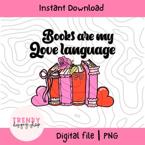 Books are my love language PNG File, bookish png, Trendy Bookish Design for Shirts,Stickers, Bookmarks, Tote Bags,instant download