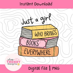 Book Lover PNG: Just A Girl Who Brings Books (Digital Download)
