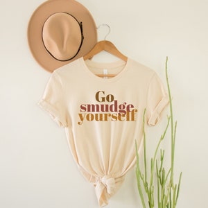 Sage Shirt, Go Smudge Yourself - Funny Spiritual Shirt - Mystical Witchy Clothing - Retro Good Vibes Only - Yoga Shirt