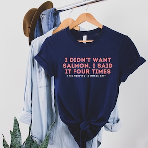 Will Ferrell Shirt - Step Brothers Shirt - Will Ferrell Movie - Movie Quote, I didn&#39;t Want Salmon - Comedy Shirt - Unisex