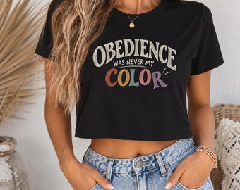 Obedience Was Never My Color T-Shirt | Cropped Tee, Multicolor Text