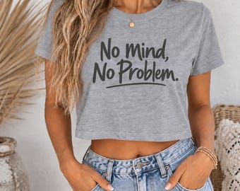 No Mind No Problem cropped t-shirt | Typography tee, casual women's top
