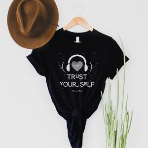 Motivational T Shirt - Trust Yourself - Inspirational T Shirt - Self Love Positive Shirt - Gift for Music Lovers