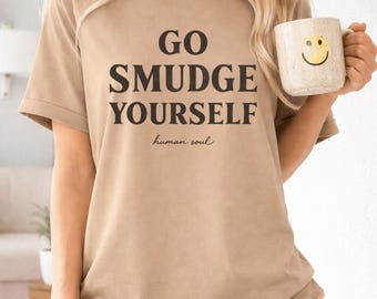 Go Smudge Yourself Shirt: Funny Witchy Spiritual Clothing