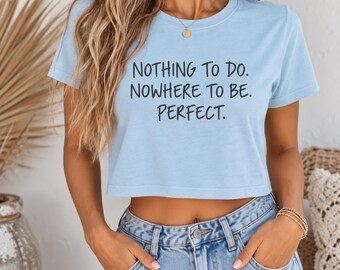 Nothing to Do, Nowhere to Be Tee | Cropped Cotton Tee