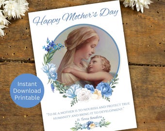 May include: Printable card with a blue floral border and a picture of Mary and Jesus. The text reads "Happy Mother's Day" and "To be a mother is to nourish and protect true humanity and bring it to development." - St. Teresa Benedicta.