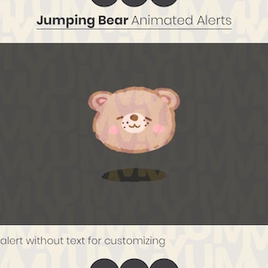 May include: Animated alert featuring a brown bear with pink cheeks popping out of a hole. The text "Jumping Bear Animated Alerts" is above the bear and the text "Extra alert without text for customizing" is below the bear.