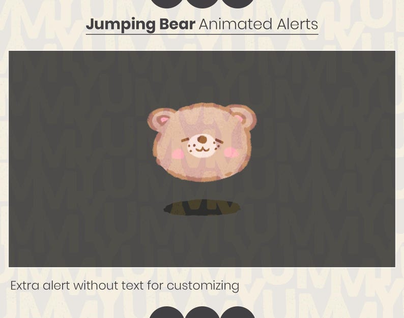 May include: Animated alert featuring a brown bear with pink cheeks popping out of a hole. The text "Jumping Bear Animated Alerts" is above the bear and the text "Extra alert without text for customizing" is below the bear.