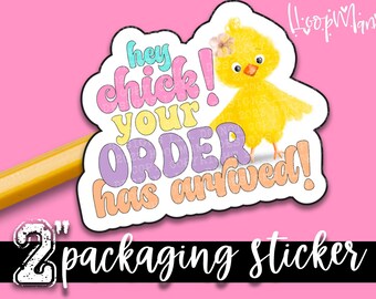 Hey Chick! Your Order Has Arrived! - Happy Day Packaging stickers - Large 2 Inch Branding Sticker For Small Shops - Shop Small Stickers