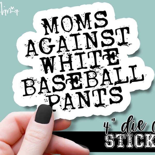 Moms Against White Baseball Pants - Funny Laptop & Waterbottle Tumbler 4 Inch Decal - Vinyl Waterproof Sticker