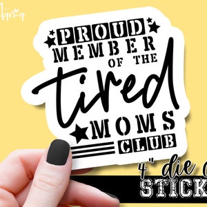 Fier membre du club des mamans fatiguées - Funny Mom Laptop ou Waterbottle Tumbler 4 Inch Decal - Vinyl Waterproof Sticker