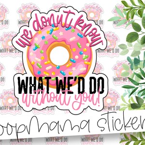 Wir donut know What We'd Do Without You! - Donut Bunte Verpackung Sticker - Großer 2 Zoll Branding Sticker für kleine Läden