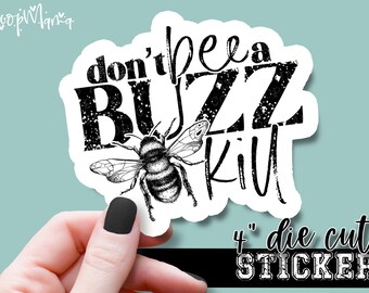 Don't Bee A Buzz Kill - Funny Laptop or Waterbottle Tumbler 4 Inch Decal - Vinyl Waterproof Sticker