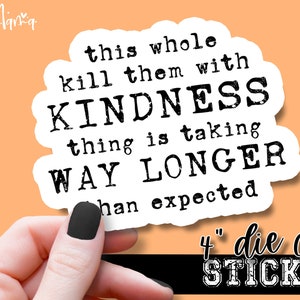 This Whole Kill Them With Kindness Thing... - Funny Laptop or Waterbottle Tumbler 4 Inch Decal - Vinyl Waterproof Sticker