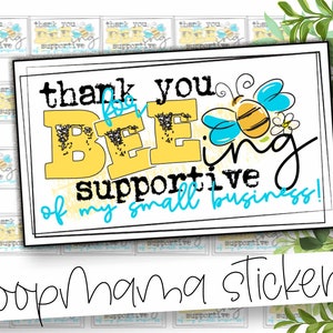 May include: Thank you for bee-ing supportive of my small business! Yellow and blue bee sticker with the text "Thank you for bee-ing supportive of my small business!"  Hoopmama stickers.