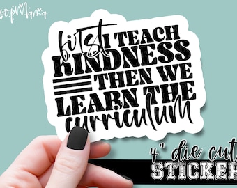 First I Teach Kindness... - Teacher Laptop or Waterbottle Tumbler 4 Inch Decal - Vinyl Waterproof Sticker