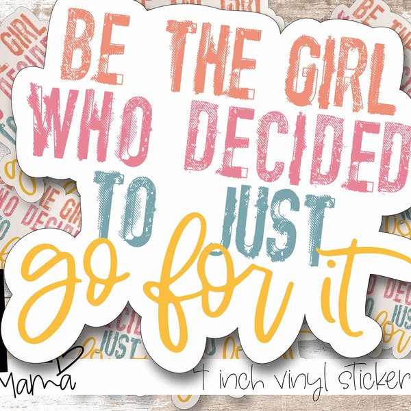 Be The Girl Who Decided To Just Go For It - Women Female Strength Laptop or Waterbottle Tumbler 4 Inch Decal - Vinyl Waterproof Sticker