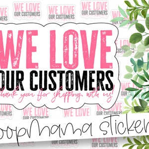 We Love Our Customers Thank You For Shopping With Us! - Large 2 Inch Branding & Packaging Sticker For Small Shops - Shop Small Stickers