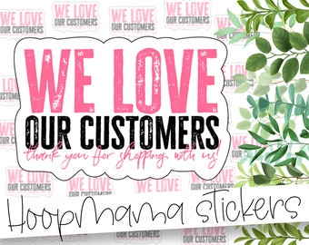 We Love Our Customers Thank You For Shopping With Us! - Large 2 Inch Branding & Packaging Sticker For Small Shops - Shop Small Stickers