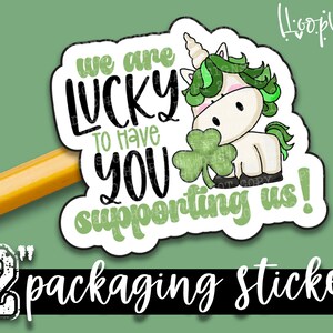 We hebben geluk dat u ons steunt! - St. Patrick's Day verpakkingsstickers - grote 2 inch branding sticker kleine winkel - 24 stickervel