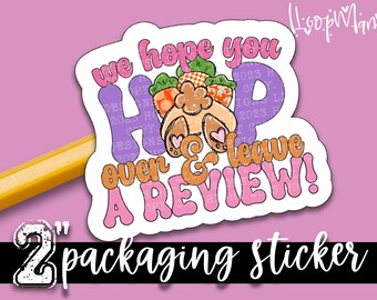 We Hope You Hop Over & Leave A Review! - Easter Packaging Stickers - Large 2 Inch Branding Sticker For Small Shops - Shop Small Stickers