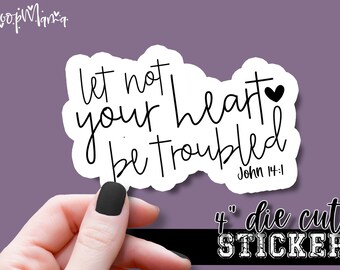 Let Not Your Heart Be Troubled John 14:1 - Faith Based Laptop or Waterbottle Tumbler 4 Inch Decal - Faith Based And Inspirational Sticker