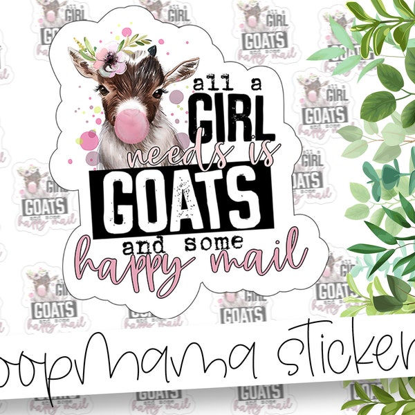 All A Girl Needs Is Goats And Some Happy Mail - Cute Branding Sticker - Large 2 Inch Branding Sticker For Small Shops - Shop Small Stickers