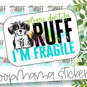 Por favor, no seas Ruff soy frágil - Dog Colorful Packaging stickers - Gran pegatina de marca de 2 pulgadas para pequeñas tiendas