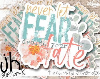Never Let Fear Decide Your Fate - Faith and Hope Based Laptop or Waterbottle Tumbler 4 Inch Decal - Vinyl Waterproof Sticker