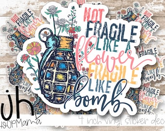 Not Fragile Like A Flower Fragile Like A Bomb - Women Female Strength Laptop or Waterbottle Tumbler 4 Inch Decal - Vinyl Waterproof Sticker