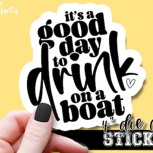 It&#39;s A Good Day To Drink On A Boat - Funny Laptop or Waterbottle Tumbler 4 Inch Decal - Vinyl Waterproof Sticker
