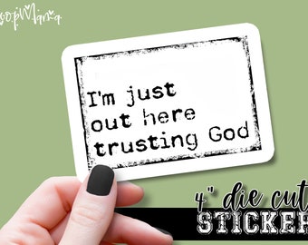 I'm Just Out Here Trusting God - Faith Based  Laptop or Waterbottle Tumbler 4 Inch Decal - Faith Based And Inspirational Sticker