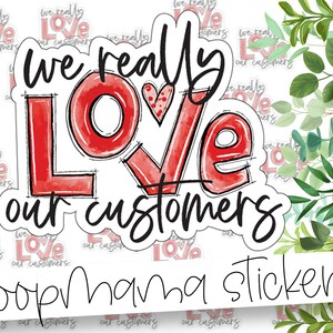 We Really Love Our Customers - Large 2 Inch Branding & Packaging Sticker For Small Shops - Shop Small Stickers