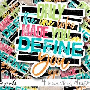 May include: A colourful vinyl sticker decal with the text "The one who made you can define you". The sticker is 4 inches in diameter and has a black and white striped background.