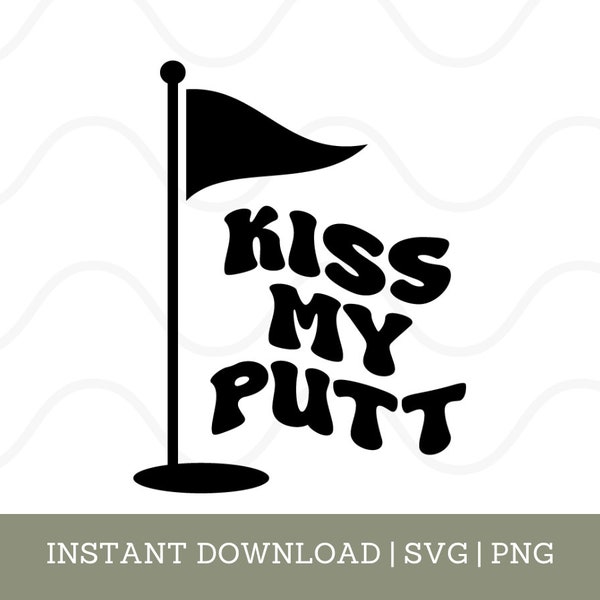 Funny Golf SVG | Golf PNG | Kiss My Putt | Golf Pun | Golf Cricut Files | Instant Download