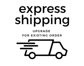 EXPRESS SHIPPING upgrade for existing order