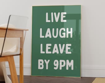 Live Laugh Leave by 9PM - Living Room / Hallway Wall Art Print