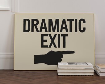Dramatic Exit Print, Funny Hallway Wall Art, Entryway Decor, Housewarming Gift, Funny Home Decor, Typography Print, Quirky Wall Art