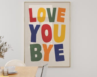 Love You Bye - Hallway Wall Art Print - Bedroom Art