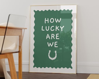 How Lucky Are We - Wall Art Print