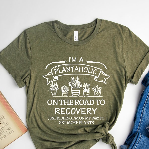 Plantaholic Shirt, I Am A Plantaholic On The Road To Recovery Shirt, Plant Lover Shirt, Funny Gardening Gift, Gardener Shirt, Flower Shirt