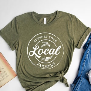 Farm Girl Shirt, Support Your Local Farmers Shirt, Farmer Shirt, Farmers Market Shirt, Positive Farm Shirts, Funny Farmer Gift, Country Girl